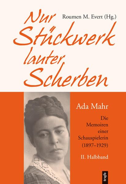 Nur Stückwerk, lauter Scherben: Die Memoiren einer Schauspielerin (1897-1929). 2. Halbband Personalities