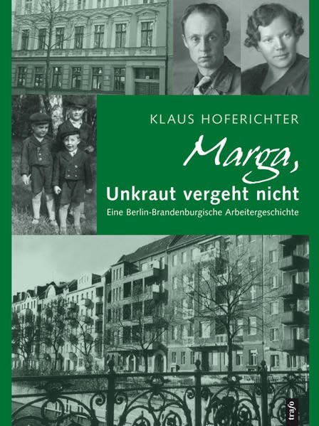 Marga, Unkraut vergeht nicht. Eine Berlin-Brandenburgische Arbeitergeschichte Personalities