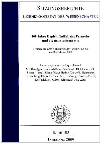 Sitzungsberichte Leibniz-Sozietät der Wissenschaften, Band 103:400 Jahre Kepler, Galilei, das Fernrohr und die neue Astronomie. Vorträge auf dem Kolloquium der Leibniz-Sozietät 2009 book