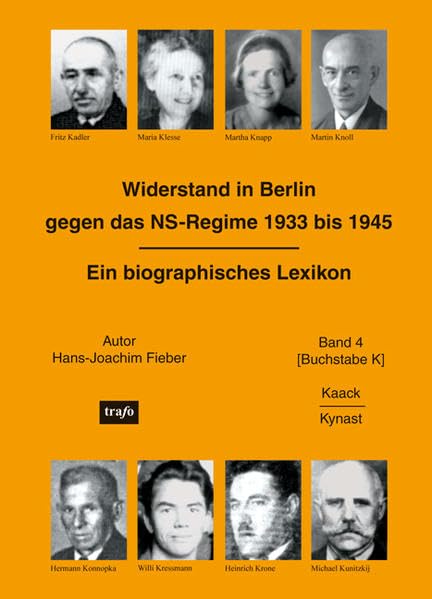 Widerstand gegen das NS-Regime 1933-1945: Ein biographisches Lexikon. Band 4 - - Kaack bis Kynast (Widerstand in Berlin gegen das NS-Regime 1933 bis 1945 / Ein biographisches Lexikon) Politics & History
