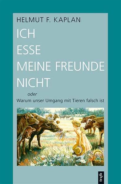 Ich esse meine Freunde nicht oder Warum unser Umgang mit Tieren falsch ist Medicine