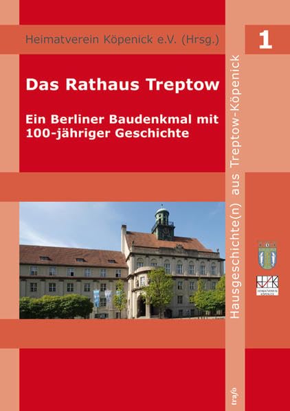 Das Rathaus Berlin-Treptow – Ein Baudenkmal mit 100-jähriger Geschichte (Hausgeschichte(n) aus dem Berliner Bezirk Treptow-Köpenick) Architecture