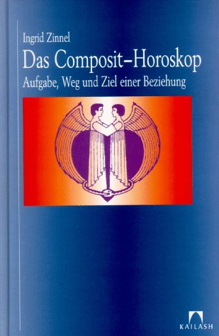 Das Composit-Horoskop. Aufgabe, Weg und Ziel einer Beziehung Partnership & Love