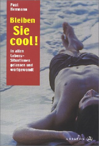 Bleiben Sie cool!. In allen Lebenssituationen gelassen und wortgewandt Psychology