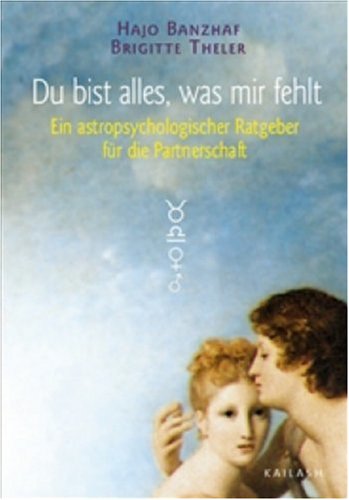 Du bist alles, was mir fehlt: Ein astropsychologischer Ratgeber für die Partnerschaft Books