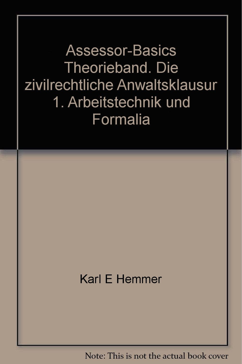 Assessorbasics zivilrechtliche Anwaltsklausur Teil 1: Abeitsrecht und Formalia. Theorieband (Skripten - Zivilrecht) Law