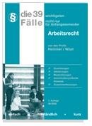 Die 39 wichtigsten Fälle - Arbeitsrecht (Skripten - Zivilrecht) Law