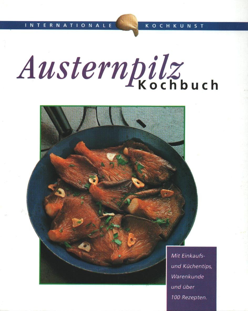 Austernpilz-Kochbuch: Über 100 Gerichte und Zubereitungstips mit Austernpilze. Leicht verständl. Anweisungen. Alle Zutaten im Lebensmittelhandel. Mit Einkaufstips u. Küchentips. Cooking & Enjoying