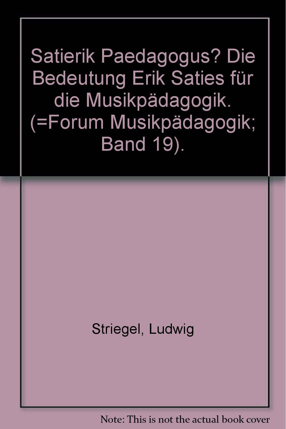 Satierik Paedagogus?. Die Bedeutung Erik Saties für die Musikpädagogik Arts & Music