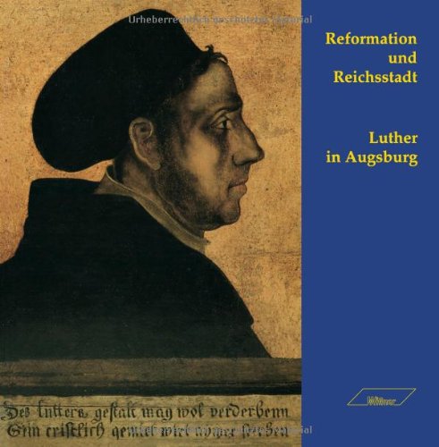 Reformation und Reichsstadt - Luther in Augsburg Religion & Esotericism