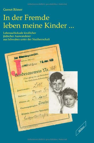 In der Fremde leben meine Kinder . . .. Lebensschicksale kindlicher jüdischer Auswanderer aus Schwaben unter der Naziherrschaft book