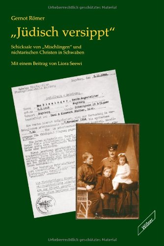 Jüdisch versippt. Schicksale von "Mischlingen" und nichtarischen Christen in Schwaben book