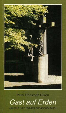 Gast auf Erden: Sterben und Tod aus christlicher Sicht book
