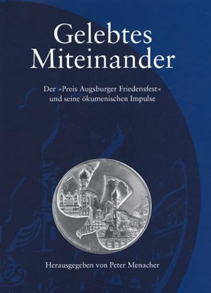 Gelebtes Miteinander. Der "Preis Augsburger Friedensfest" und seine ökumenischen Impulse Religion & Esotericism