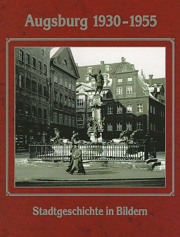 Augsburg 1930-1955. Stadtgeschichte in Bildern (2. unveränderte Auflage) Books