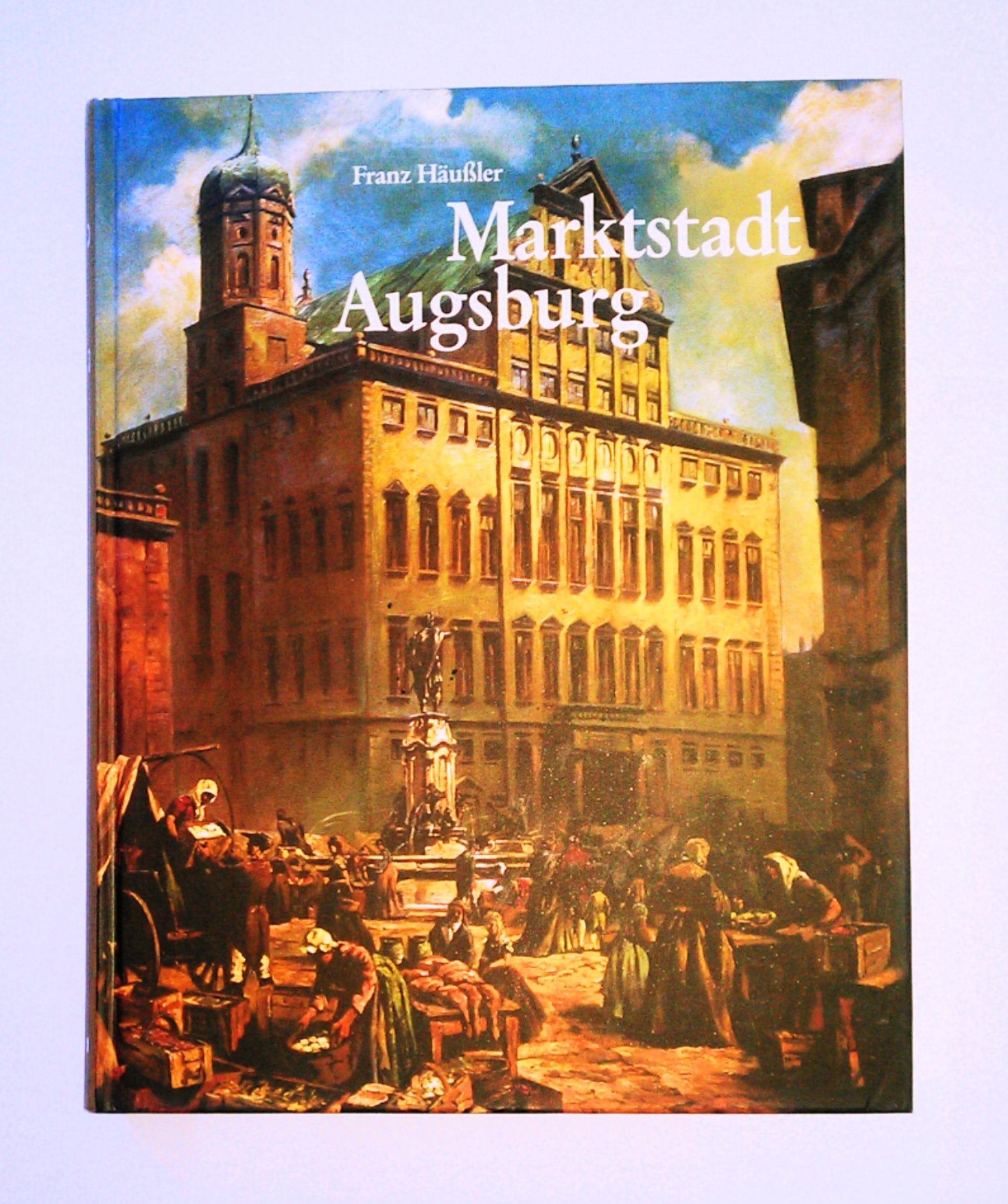 Marktstadt Augsburg. Von der Römerzeit bis zur Gegenwart Business, Finance & Career