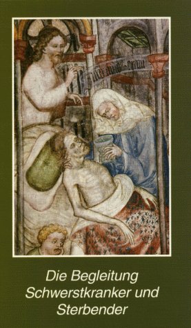 Die Begleitung Schwerstkranker und Sterbender: Eine Handreichung für Angehörige und gläubige Laien Death & Mourning