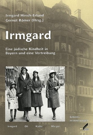 Irmgard. Eine jüdische Kindheit in Bayern und eine Vertreibung German history
