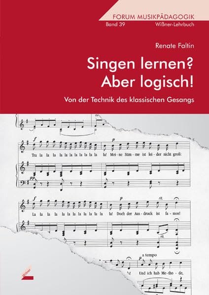 Singen lernen? Aber logisch! Von der Technik des klassischen Gesanges. Forum Musikpädagogik Bd. 39 Arts & Music