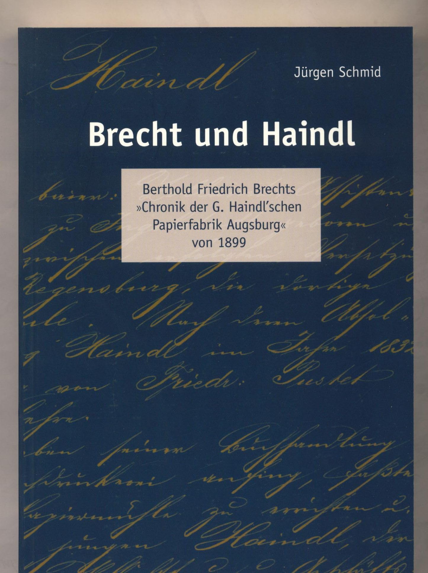 Brecht und Haindl. Berthold Friedrich Brechts "Chronik der G. Haindl'schen Papierfabrik Augsburg" von 1899 Business, Finance & Career