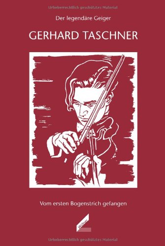Der legendäre Geiger Gerhard Taschner. Vom ersten Bogenstrich gefangen Arts & Music