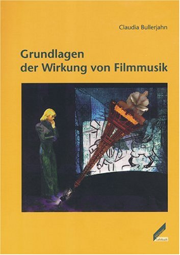 Grundlagen der Wirkung von Filmmusik: Diss. Film, Art & Culture
