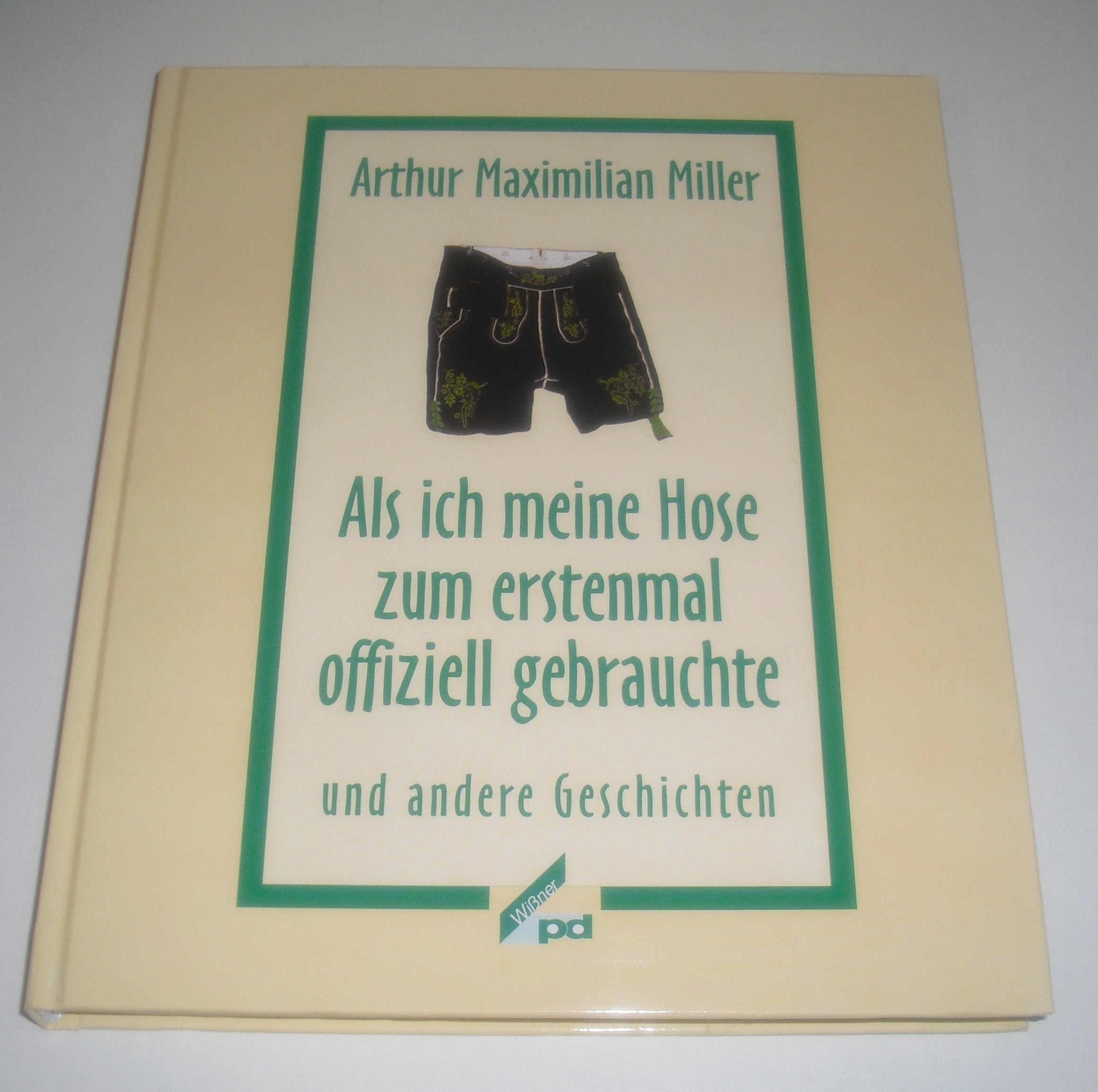 Als ich meine Hose zum erstenmal offiziell gebrauchte. und andere Geschichten Fiction
