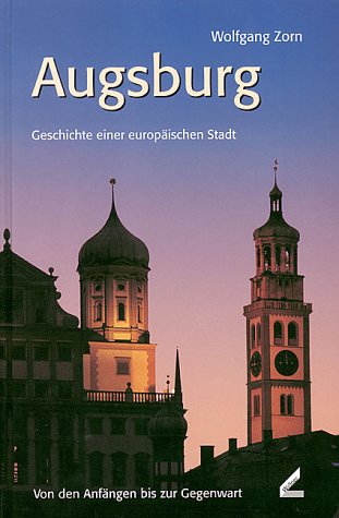 Augsburg - Geschichte einer europäischen Stadt. Von den Anfängen bis zur Gegenwart General education