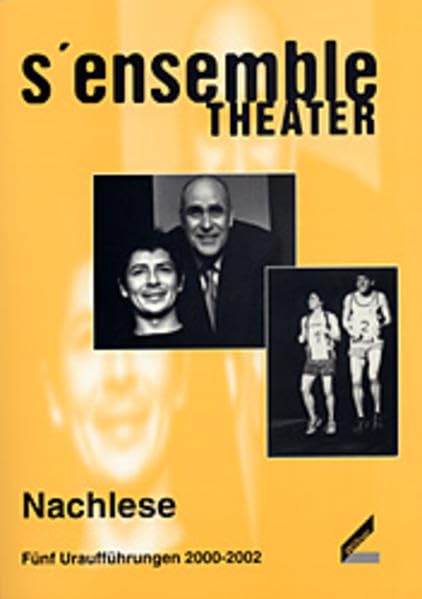 S´ensemble Theater - Nachlese. Fünf Uraufführungen 2000-2002 Drama