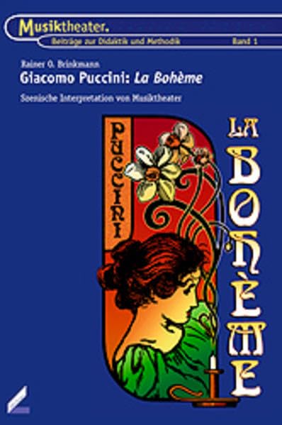 Giacomo Puccini: La Bohème: Szenische Interpretation von Musiktheater (Musiktheater: Beiträge zur Didaktik und Methodik) Education & Training