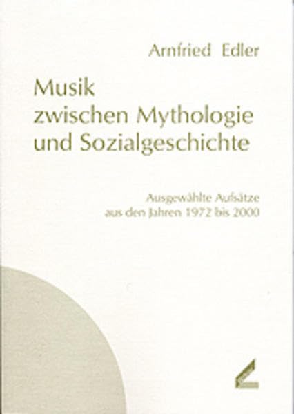 Musik zwischen Mythologie und Sozialgeschichte: Ausgewählte Aufsätze aus den Jahren 1972 bis 2000 (Publikationen der Hochschule für Musik und Theater Hannover) Contemporary literature Books