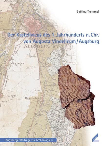 Der Kastellvicus des 1. Jahrhunderts n. Chr. von Augusta Vindelicum / Augsburg (Augsburger Beiträge zur Archäologie) Architecture