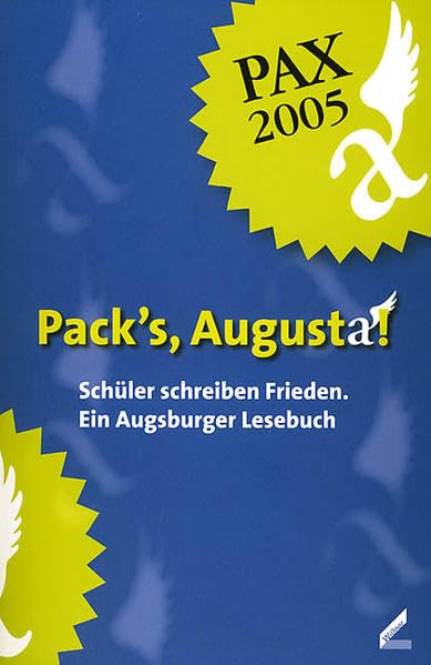 Pack's, Augusta!: Schüler schreiben Frieden. Ein Augsburger Lesebuch: Schüler schreiben Frieden. Ein Augsburger Lesebuch. Hrsg.: Schulreferat der Stadt Augsburg Children's books