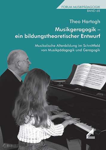 Musikgeragogik - ein bildungstheoretischer Entwurf. Musikalische Altenbildung im Schnittfeld von Musikpädagogik und Geragogik. Forum Musikpädagogik, Bd. 68 Arts & Music