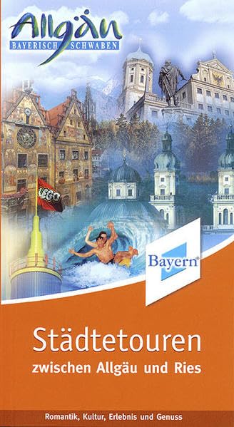 Städtetouren zwischen Allgäu und Ries: Romantik, Kultur, Erlebnis und Genuss: Romantik, Kultur, Erlebnis und Genuss. Hrsg. v. Tourismusverband Allgäu/Bayerisch-Schwaben Leisure, Home & Garden