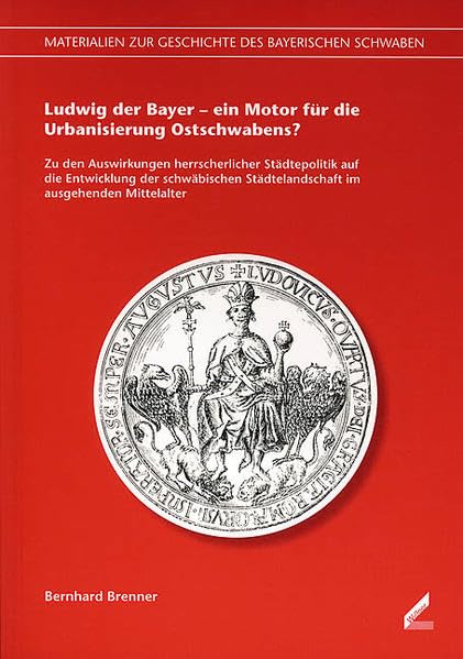 Ludwig der Bayer – ein Motor für die Urbanisierung Ostschwabens? Film, Art & Culture