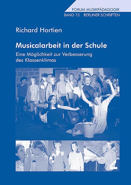 Musicalarbeit in der Schule: Eine Möglichkeit zur Verbesserung des Klassenklimas (Forum Musikpädagogik) Education & Training