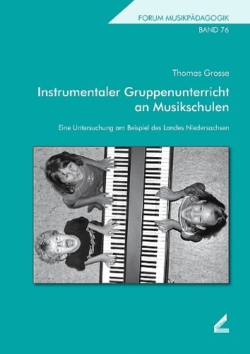 Instrumentaler Gruppenunterricht an Musikschulen: Eine Untersuchung am Beispiel des Landes Niedersachsen Books