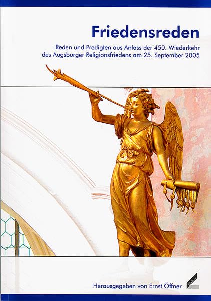 Friedensreden: Reden und Predigten aus Anlass der 450. Wiederkehr des Augsburger Religionsfriedens am 25. September 2005 Essays & Short Stories