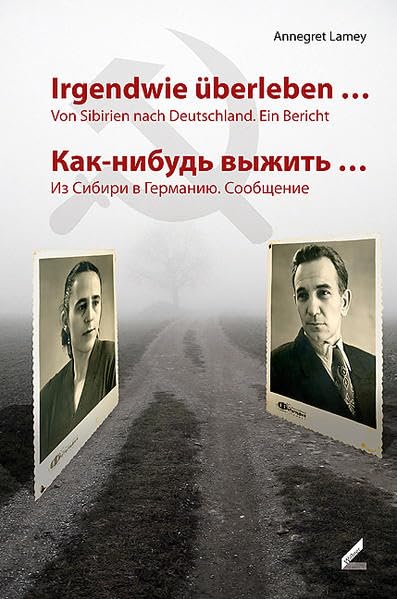 Irgendwie überleben…: Von Sibirien nach Deutschland: Ein Bericht Personalities