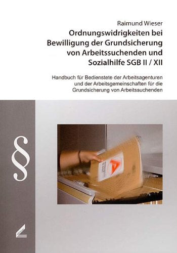 Ordnungswidrigkeiten bei Bewilligung der Grundsicherung von Arbeitssuchenden und Sozialhilfe SGB II /XII: Handbuch für Bedienstete der ... für die Grundsicherung von Arbeitssuchenden Law