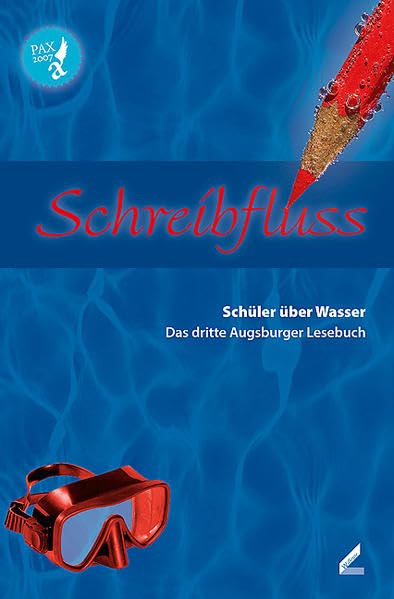 Schreibfluss: Schüler über Wasser. Das dritte Augsburger Lesebuch: Schüler über Wasser. Das dritte Augsburger Lesebuch. Hrsg.: Schulreferat der Stadt Augsburg Contemporary literature