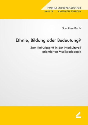 Ethnie, Bildung oder Bedeutung?: Zum Kulturbegriff in der interkulturell orientierten Musikpädagogik Arts & Music