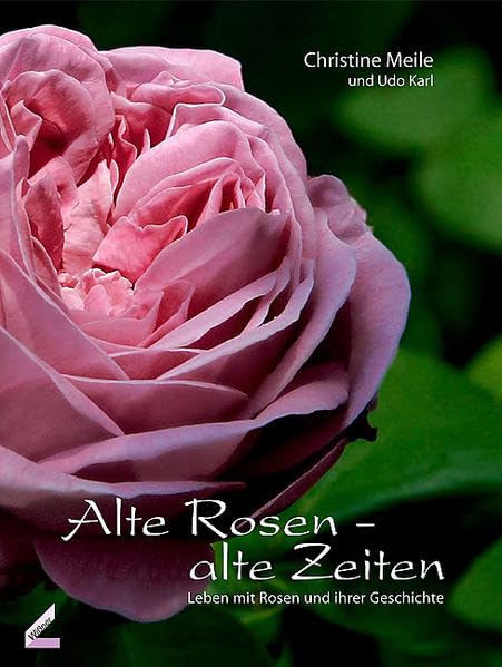 Alte Rosen - alte Zeiten: Leben mit Rosen und ihrer Geschichte Garden & Plants