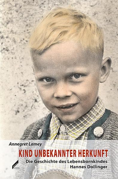 Kind unbekannter Herkunft: Die Geschichte des Lebensbornkindes Hannes Dollinger: Die Geschichte des Lebensbornkindes Hannes Dollinger. Mit e. Vorw. v. Andreas Wirsching Personalities