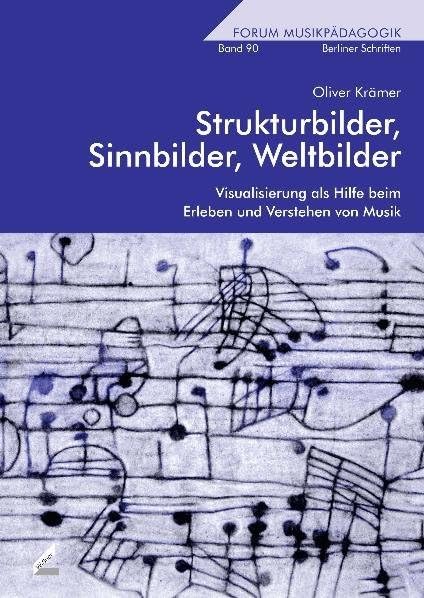 Strukturbilder, Sinnbilder, Weltbilder: Visualisierung als Hilfe beim Erleben und Verstehen von Musik (Forum Musikpädagogik) Arts & Music
