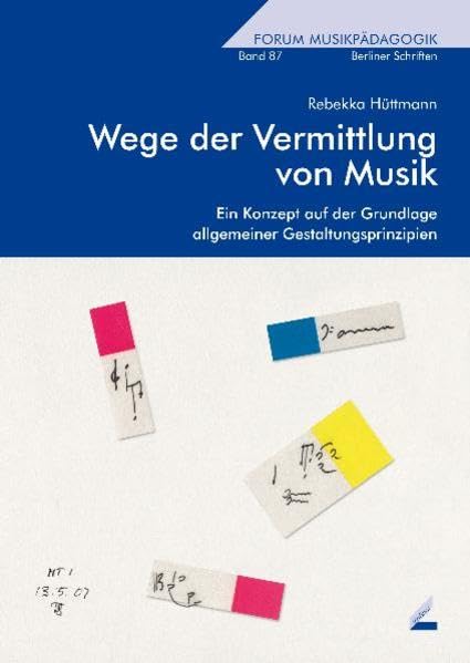 Wege der Vermittlung von Musik: Ein Konzept auf der Grundlage allgemeiner Gestaltungsprinzipien (Berliner Schriften) Arts & Music