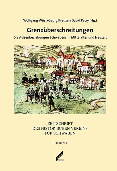 Zeitschrift des Historischen Vereins für Schwaben / Grenzüberschreitungen: Die Außenbeziehungen Schwabens in Mittelalter und Neuzeit Politics & History