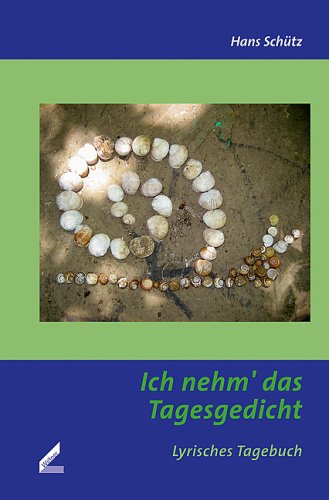 Ich nehm’ das Tagesgedicht: Lyrisches Tagebuch Poetry