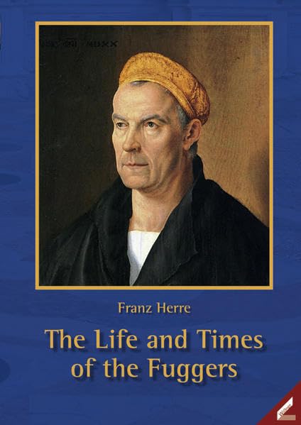The Life and Times of the Fuggers Politics & History
